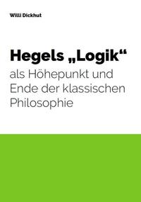 Vorderes Coverbild Hegels "Logik" als Höhepunkt und Ende der klassischen Philosophie