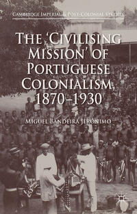 Vorderes Coverbild The 'Civilising Mission' of Portuguese Colonialism, 1870-1930