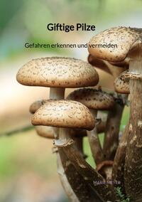 Vorderes Coverbild Giftige Pilze - Gefahren erkennen und vermeiden