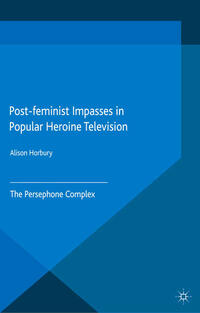 Vorderes Coverbild Post-feminist Impasses in Popular Heroine Television