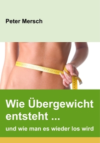Vorderes Coverbild Wie Übergewicht entsteht ... und wie man es wieder los wird