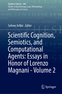 Vorderes Coverbild Scientific Cognition, Semiotics, and Computational Agents: Essays in Honor of Lorenzo Magnani - Volume 2