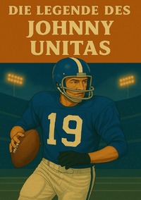 Vorderes Coverbild Football Legenden / Die Legende des Johnny Unitas
