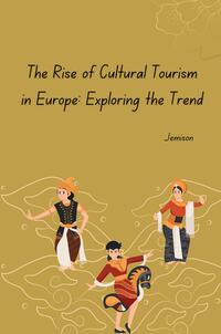 Vorderes Coverbild The Rise of Cultural Tourism in Europe: Exploring the Trend