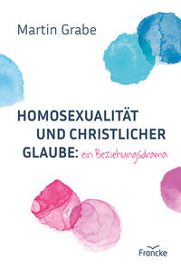 Vorderes Coverbild Homosexualität und christlicher Glaube: ein Beziehungsdrama