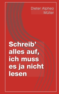 Vorderes Coverbild Schreib' alles auf, ich muss es ja nicht lesen