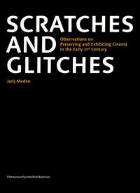 Vorderes Coverbild Scratches and Glitches. Observations on Preserving and Exhibiting Cinema in the Early 21st Century