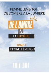 Vorderes Coverbild Femme Leve Toi ! De L'ombre A La Lumiere
