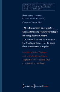 Vorderes Coverbild »Alles Frankreich oder was?« – Die saarländische Frankreichstrategie im europäischen Kontext / »La France à toutes les sauces?« – La ›Stratégie France‹ de la Sarre dans le contexte européen