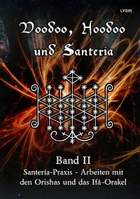 Vorderes Coverbild VOODOO, HOODOO UND SANTERÍA / Voodoo, Hoodoo und Santeria - BAND 2 - Santería-Praxis - Arbeiten mit den Orishas und das Ifá-Orakel