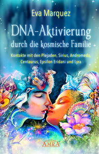 Vorderes Coverbild DNA-Aktivierung durch die kosmische Familie: Kontakte mit den Plejaden, Sirius, Andromeda, Centaurus, Epsilon Eridani und Lyra