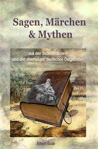 Vorderes Coverbild Sagen, Märchen &amp; Mythen aus den Sudetenländern und den ehemaligen deutschen Ostgebieten