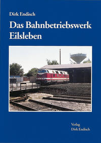 Vorderes Coverbild Das Bahnbetriebswerk Eilsleben