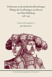 Vorderes Coverbild Dokumente zu den politischen Beziehungen Philipps des Großmütigen von Hessen zum Haus Habsburg 1528-1541