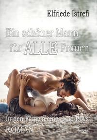 Vorderes Coverbild Ein schöner Mann für ALLE Frauen - In den Fängen eines Bad Boys - Roman