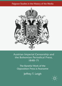 Vorderes Coverbild Austrian Imperial Censorship and the Bohemian Periodical Press, 1848–71