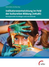 Vorderes Coverbild Indikatorenentwicklung im Feld der kulturellen Bildung (InKuBi)