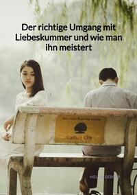Vorderes Coverbild Der richtige Umgang mit Liebeskummer und wie man ihn meistert