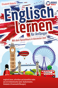 Vorderes Coverbild Englisch lernen für Anfänger: Mit dem genialen Sprachkurs in kürzester Zeit englisch lesen, schreiben und akzentfrei reden wie ein Einheimischer