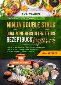 Vorderes Coverbild Ninja Double Stack &amp; Dual Zone Heißluftfritteuse Rezeptbuch Vegetarisch
