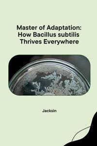 Vorderes Coverbild Master of Adaptation: How Bacillus subtilis Thrives Everywhere