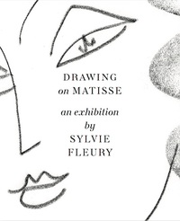 Vorderes Coverbild Drawing on Matisse: an exhibition by Sylvie Fleury