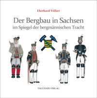 Vorderes Coverbild Der Bergbau in Sachsen im Spiegel der bergmännischen Tracht