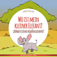 Vorderes Coverbild Wo ist mein kleiner Elefant? - ¿Dónde está mi pequeña elefante?