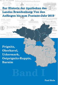 Vorderes Coverbild Zur Historie der Apotheken des Landes Brandenburg von den Anfängen bis zum Fontane-Jahr 2019, Band I: Prignitz, Ostprignitz – Ruppin, Oberhavel, Uckermark, Barnim