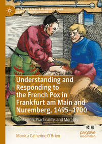 Vorderes Coverbild Understanding and Responding to the French Pox in Frankfurt am Main and Nuremberg, 1495-1700