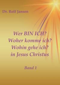 Vorderes Coverbild Wer BIN ICH? Woher komme ich? Wohin gehe ich? in Jesus Christus