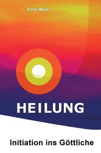 Vorderes Coverbild Heilung – Initiation ins Göttliche