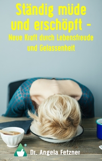 Vorderes Coverbild Ständig müde und erschöpft - Neue Kraft durch Lebensfreude und Gelassenheit