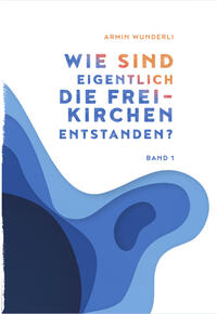 Vorderes Coverbild Wie sind eigentlich die Freikirchen entstanden?