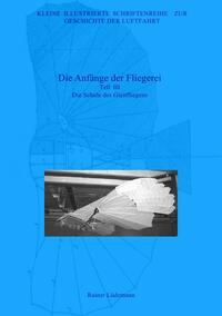 Vorderes Coverbild Kleine Illustrierte Schriftenreihe zur Geschichte der Luftfahrt / Die Anfänge der Fliegerei - Teil III, Zweite überarbeitete Ausgabe