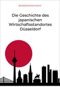 Vorderes Coverbild Die Geschichte des japanischen Wirtschaftsstandortes Düsseldorf