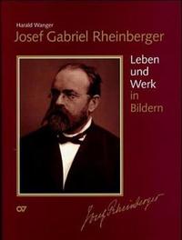 Vorderes Coverbild Josef Gabriel Rheinberger / Sämtliche Werke: Leben und Werk in Bildern