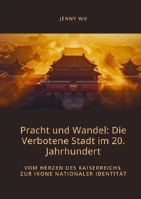 Vorderes Coverbild Pracht und Wandel: Die Verbotene Stadt im 20. Jahrhundert