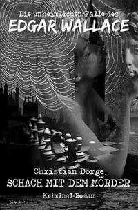 Vorderes Coverbild DIE UNHEIMLICHEN FÄLLE DES EDGAR WALLACE: SCHACH MIT DEM MÖRDER