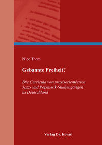 Vorderes Coverbild Gebannte Freiheit? Die Curricula von praxisorientierten Jazz- und Popmusik-Studiengängen in Deutschland