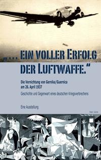 Vorderes Coverbild "... ein voller Erfolg der Luftwaffe." - Die Vernichtung von Gernika / Guernica am 26. April 1937 - Geschichte und Gegenwart eines deutschen Kriegsverbrechens