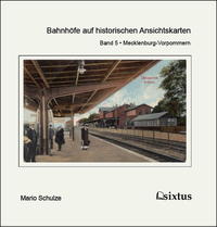 Vorderes Coverbild Bahnhöfe auf historischen Ansichtskarten. Teil 5: Mecklenburg-Vorpommern