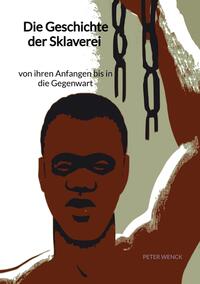 Vorderes Coverbild Die Geschichte der Sklaverei - von ihren Anfangen bis in die Gegenwart