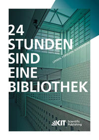 Vorderes Coverbild 24 Stunden sind eine Bibliothek : Lernen, Forschen, Kooperieren ; die innovative Bibliothek