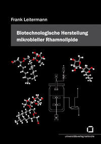 Vorderes Coverbild Entwicklung und Optimierung eines biotechnologischen Prozesses zur Herstellung mikrobieller Rhamnolipide auf Basis nachwachsender Rohstoffe