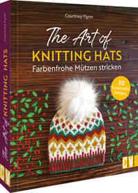 Vorderes Coverbild The Art of Knitting Hats – Farbenfrohe Mützen stricken
