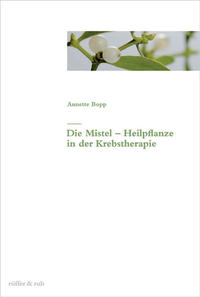 Vorderes Coverbild Die Mistel - Heilpflanze in der Krebstherapie