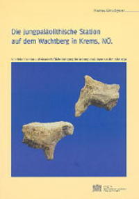 Vorderes Coverbild Die jungpaläolithische Station auf dem Wachtberg in Krems, Niederösterreich