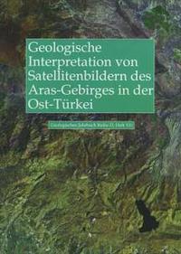 Vorderes Coverbild Geologische Interpretation von LANDSAT-Thematic-Mapper-Satelliten-bildern des Aras-Gebirges in der Ost-Türkei