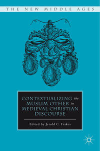 Vorderes Coverbild Contextualizing the Muslim Other in Medieval Christian Discourse